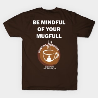 Be Mindful of your Mugfull T-Shirt